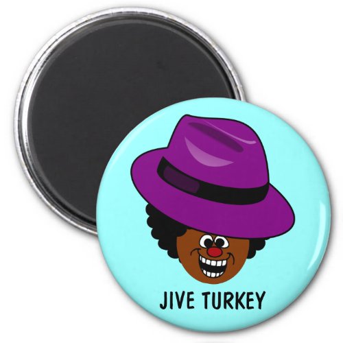 A Jive Turkey is Stuffed Full of Himself Magnet