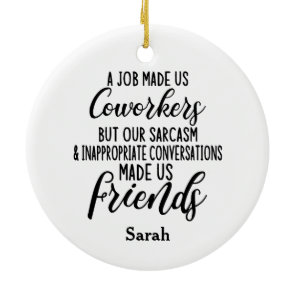 A job Made us coworkers, Colleagues friendship Ceramic Ornament