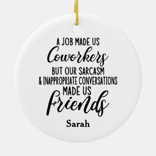 A job Made us coworkers Colleagues friendship Ceramic Ornament