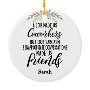 A job Made us coworkers, Colleagues friendship Ceramic Ornament