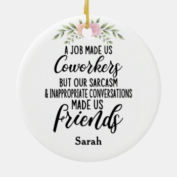A Job Made Us Coworkers  Colleagues Friendship Ceramic Ornament by Tee_4ever at Zazzle
