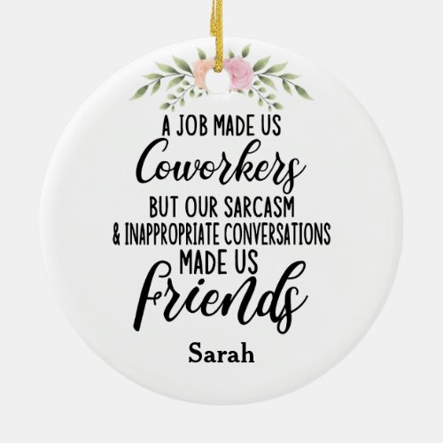 A job Made us coworkers Colleagues friendship Ceramic Ornament