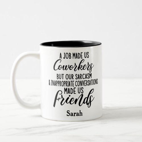 A job Made us coworkers Colleagues friendship  Two_Tone Coffee Mug