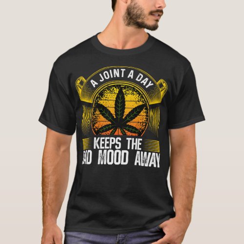 A Joint A Day Keep The Bad Mood Away T_Shirt