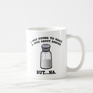A Joke About Sodium Coffee Mug