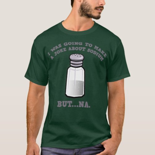 A Joke About Sodium  T_Shirt