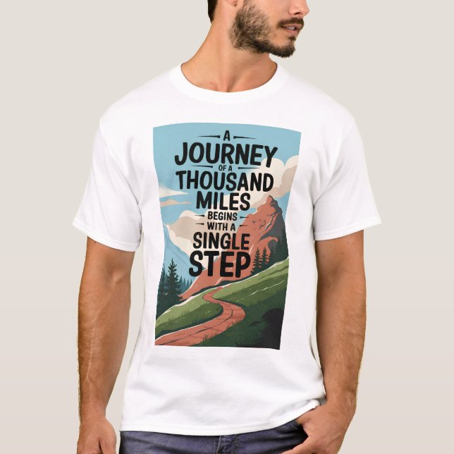 A journey of a thousand miles begins with a single T-Shirt (Front)