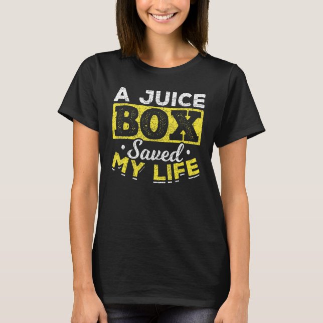 A Juice Box Saved My Life Diabetic   Diabetes T-Shirt (Front)