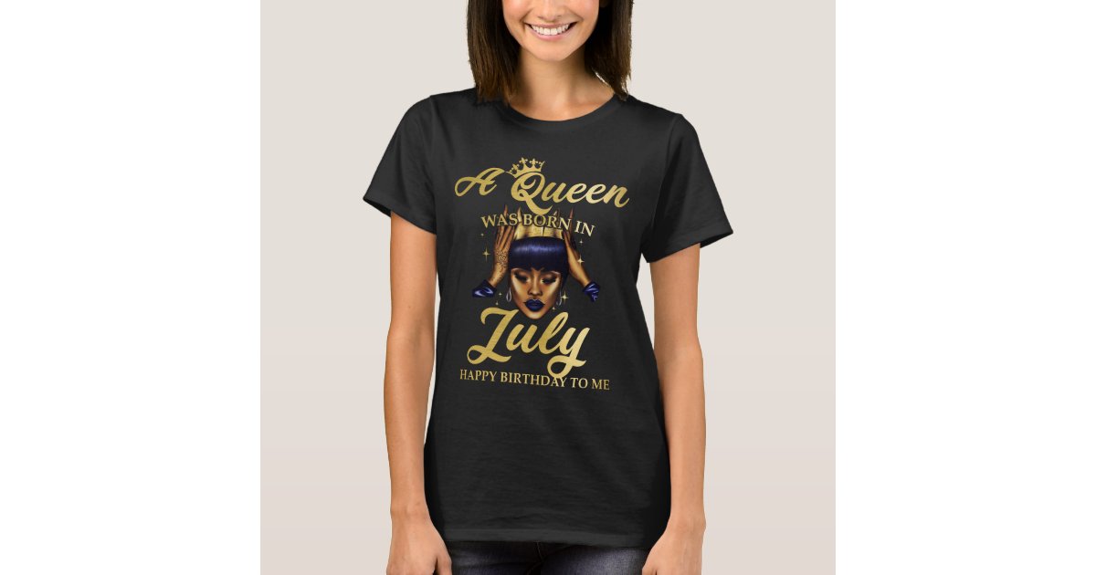 A July Queen T-Shirt | Zazzle