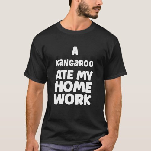 A Kangaroo Ate My Homework Humor Sarcasm Pupil Sch T_Shirt