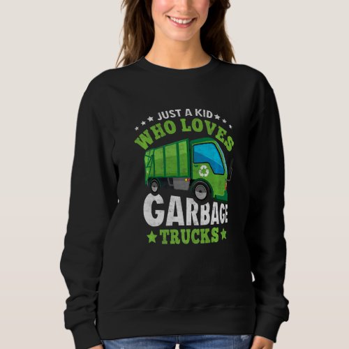 A Kid Who Loves Garbage Trucks Recycling Trash Gar Sweatshirt
