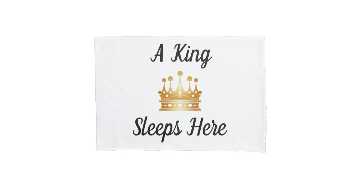 A King/Queen Sleeps Here (Pair) Pillow Case Zazzle