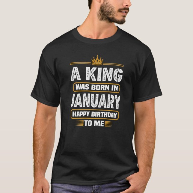 A King Was Born In January Happy Birthday To Me Fu T-Shirt (Front)