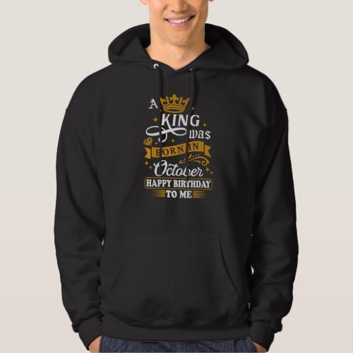 A King Was Born In October Happy Birthday To Me Fu Hoodie