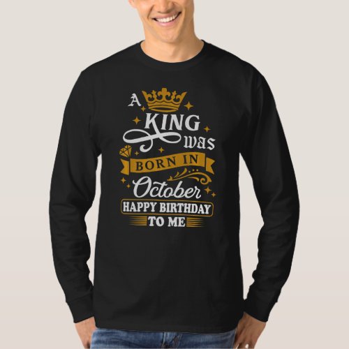 A King Was Born In October Happy Birthday To Me Fu T_Shirt