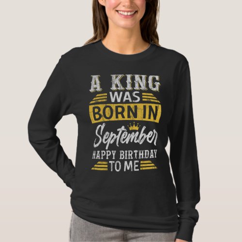 A King Was Born in September Happy Birthday to Me  T_Shirt