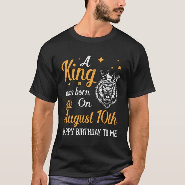 A King Was Born On August 10Th Happy Birthday To M T-Shirt (Front)