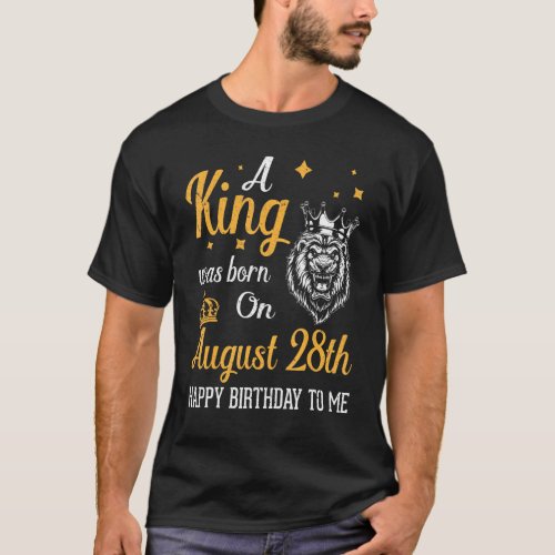 A King Was Born On August 28th Happy Birthday To M T_Shirt