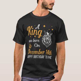 A King Was Born On December 14th Happy Birthday To T-Shirt