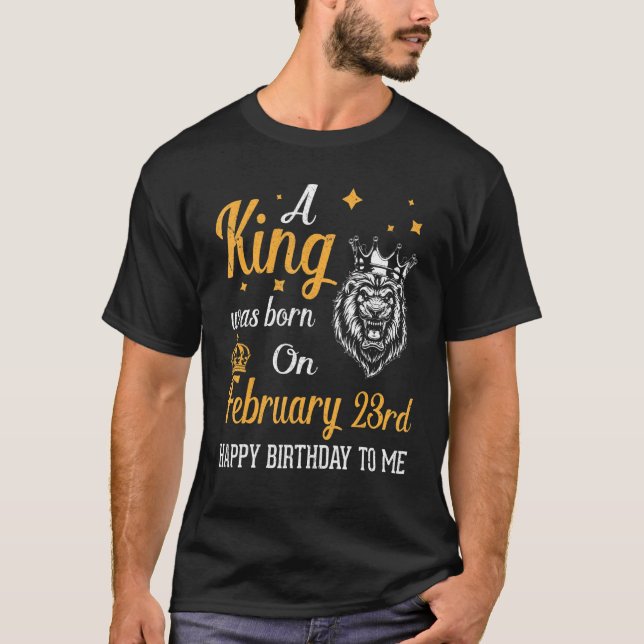 A King Was Born On February 23rd Happy Birthday To T-Shirt (Front)