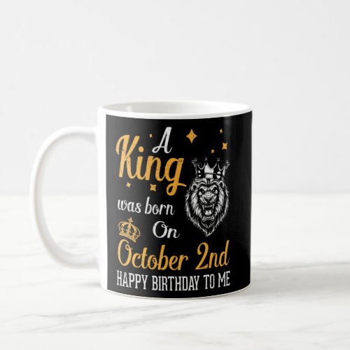 A King Was Born On October 2nd Happy Birthday To M Coffee Mug
