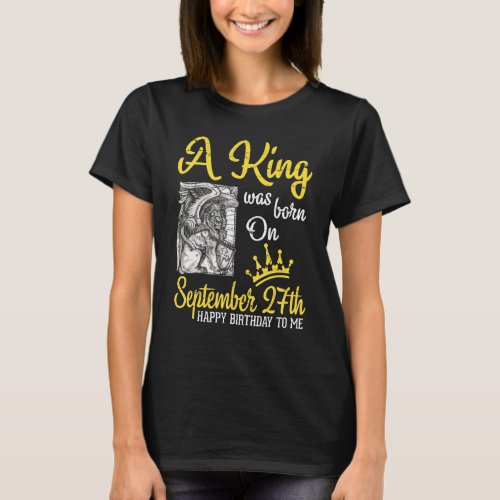A King Was Born On September 27th Happy Birthday T T_Shirt