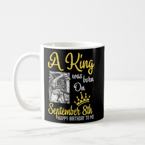 A King Was Born On September 8th Happy Birthday To Coffee Mug