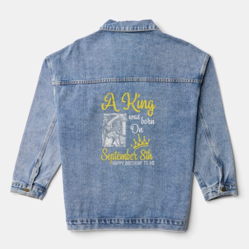 A King Was Born On September 8th Happy Birthday To Denim Jacket