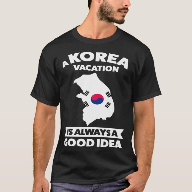 A Korea vacation is always a good idea Korea T-Shirt (Front)