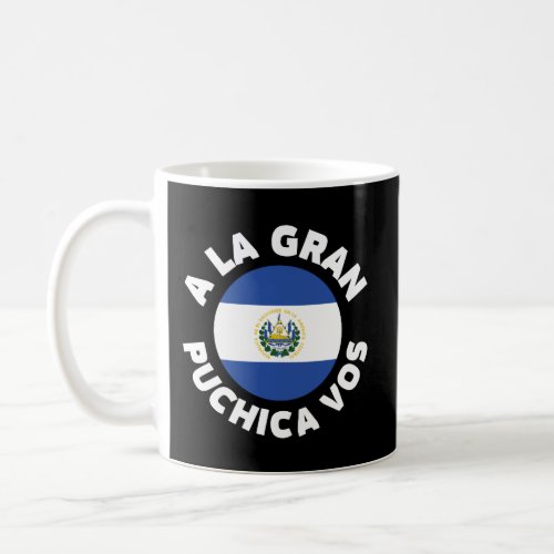A La Gran Puchica Vos El Salvador Chapin Salvi Pup Coffee Mug