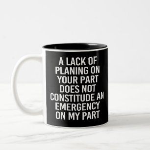 A Lack Of Planing On Your Part Does Not Constitude Two-Tone Coffee Mug