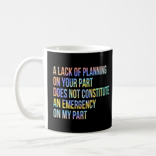 A Lack Of Planning On Your Part Does Not Constitut Coffee Mug (Left)