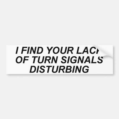 A Lack of Turn Signals is Disturbing Bumper Sticker