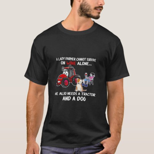 A Lady Farmer Can t Survive On Wine Alone Tractor  T_Shirt