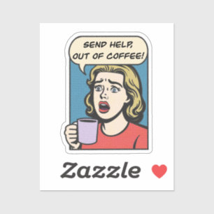 a lady needs her coffee send help out of coffee sticker