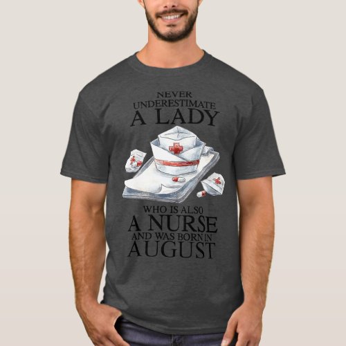A Lady Who Is Also A Nurse And Was Born In August  T_Shirt