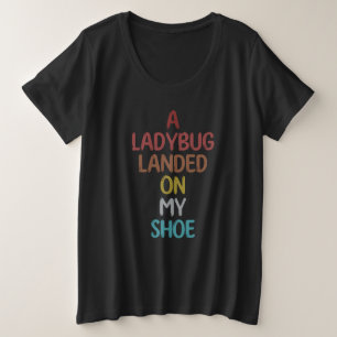 A Ladybug Landed On My Shoe Plus Size T-Shirt
