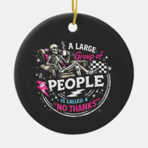 A Large Group of People Is Called a No Thanks Ceramic Ornament