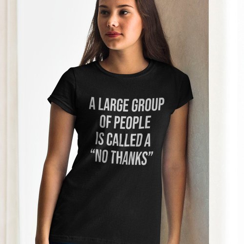 A Large Group Of People Is Called A No Thanks T_Shirt