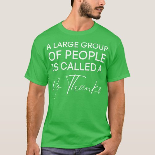 A Large Group Of People Is Called A No ThanksSarca T_Shirt