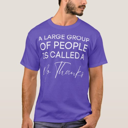 A Large Group Of People Is Called A No ThanksSarca T_Shirt