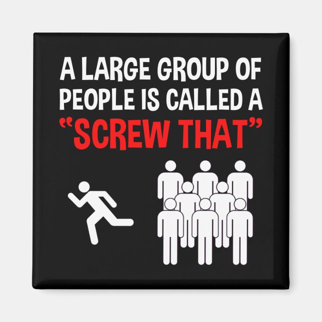 A Large Group Of People Is Called A "Screw That" Magnet (Front)