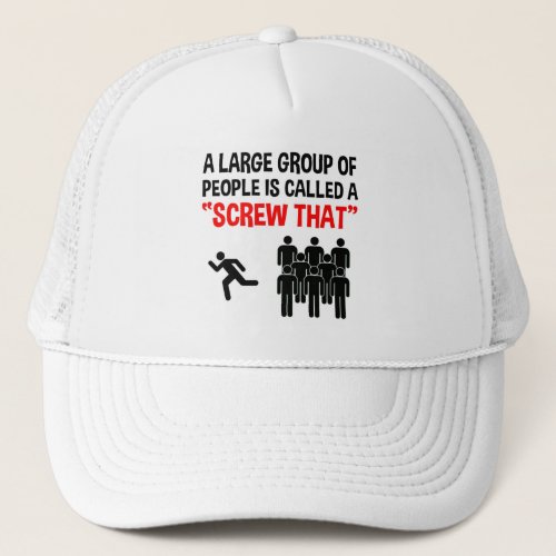 A Large Group Of People Is Called A Screw That Trucker Hat