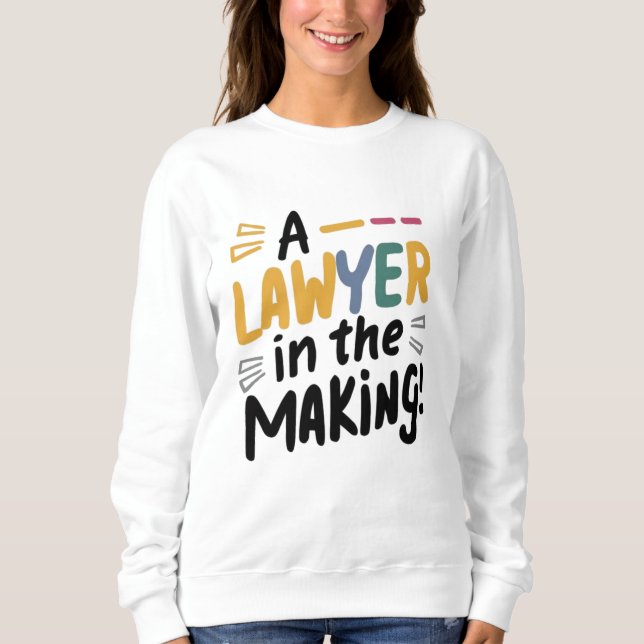 A lawyer  in the making sweatshirt (Front)