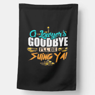 A Lawyer's Goodbye I Will Be Suing Ya House Flag