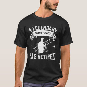 A Legendary Chimney Sweep Has Retired Fireplace Sw T-Shirt