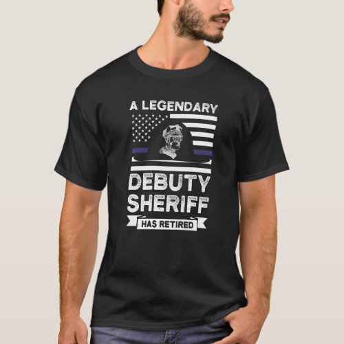 A Legendary Debuty Sheriff Retired Debuty Sheriff  T_Shirt