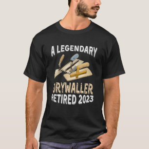 A Legendary Drywaller Retired 2023 Retirement Part T-Shirt