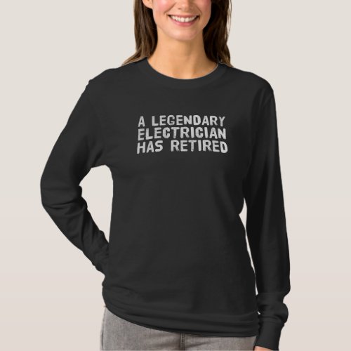 A Legendary Electrician Has Retired Funny Retireme T_Shirt