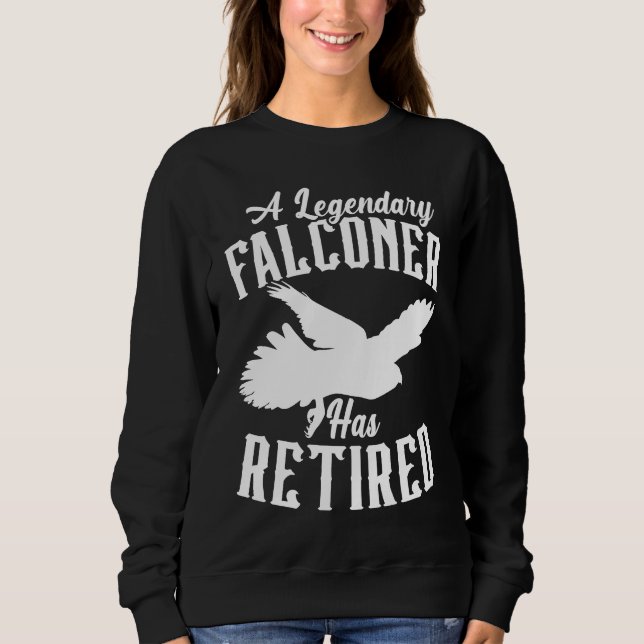 A Legendary Falconer Has Retired Bird Ornithology  Sweatshirt (Front)
